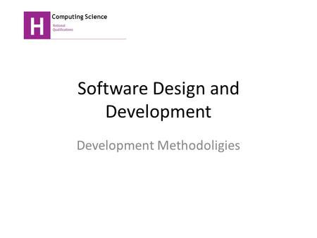 Software Design and Development Development Methodoligies Computing Science.