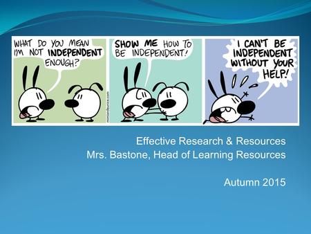 Effective Research & Resources Mrs. Bastone, Head of Learning Resources Autumn 2015.