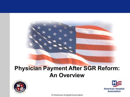 Physician Payment After SGR Reform: An Overview © American Hospital Association.