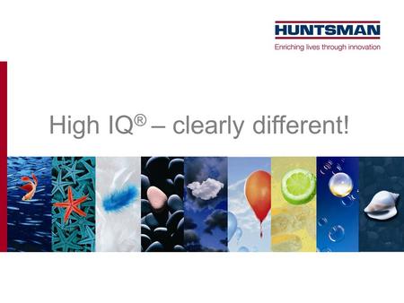 High IQ ® – clearly different!. High IQ ® – Intelligent Effects A program designed to add value both for the consumer and the entire textile processing.