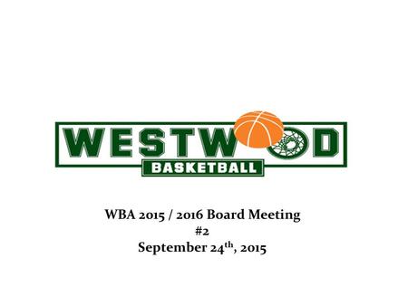April 26, 2012 WBA 2015 / 2016 Board Meeting #2 September 24 th, 2015.