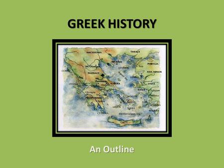 GREEK HISTORY An Outline. BRONZE AGE 2000-1100 BC Minoan: 1 st island civilization (Crete, Knossos) Minoan: 1 st island civilization (Crete, Knossos)