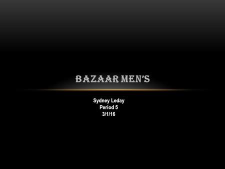 BAZAAR MEN’S Sydney Leday Period 5 3/1/16. BUSINESS PLAN Business Name: The name of my business is Bazare Men’s. Type of business: I will have a men’s.
