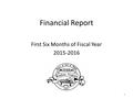 Financial Report First Six Months of Fiscal Year 2015-2016 1.