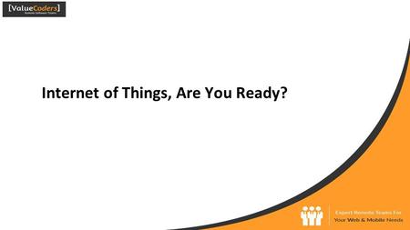 Internet of Things, Are You Ready?. Contents ●Introduction ●IoT Examples? ●IoT Benefits ○For Industries ○The Internet of Things In Organizations ○The.