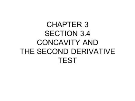 CHAPTER 3 SECTION 3.4 CONCAVITY AND THE SECOND DERIVATIVE TEST.