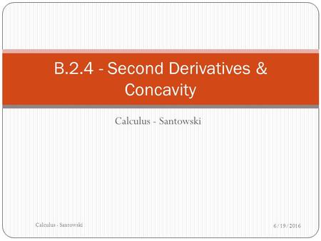 Calculus - Santowski 6/19/2016 Calculus - Santowski B.2.4 - Second Derivatives & Concavity.