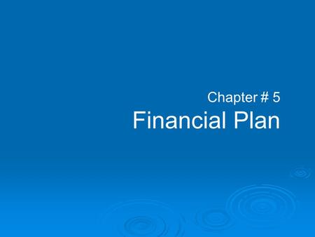 Chapter # 5 Financial Plan. Financial Plan for start up business A financial plan is a series of steps or goals used by an individual or business, the.