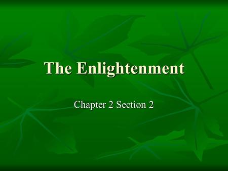 The Enlightenment Chapter 2 Section 2. The Enlightenment and the Philosophes 1. Beginnings of Enlightenment 1. Beginnings of Enlightenment France 1600s.