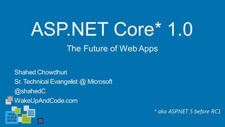 ASP.NET Core* 1.0 The Future of Web Apps Shahed Chowdhuri