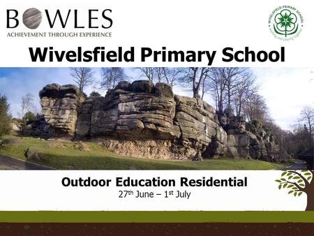 Wivelsfield Primary School Outdoor Education Residential 27 th June – 1 st July.