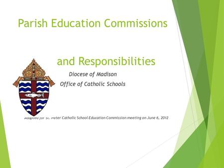 Parish Education Commissions and Responsibilities Diocese of Madison Office of Catholic Schools Adapted for St. Peter Catholic School Education Commission.