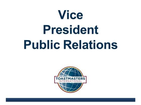 Vice President Public Relations. www.toastmasters.org.