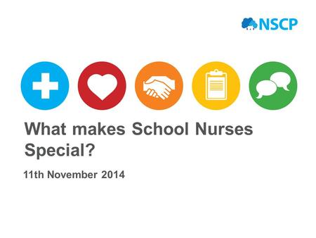 What makes School Nurses Special? 11th November 2014.