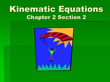 Kinematic Equations Chapter 2 Section 2. Accelerated Motion  Motion with constant acceleration is what we will mostly look at in this class  Example: