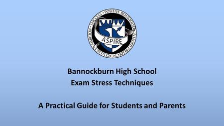 Bannockburn High School Exam Stress Techniques A Practical Guide for Students and Parents.