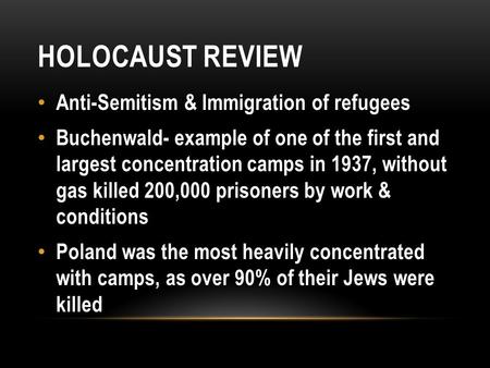 HOLOCAUST REVIEW Anti-Semitism & Immigration of refugees Buchenwald- example of one of the first and largest concentration camps in 1937, without gas killed.