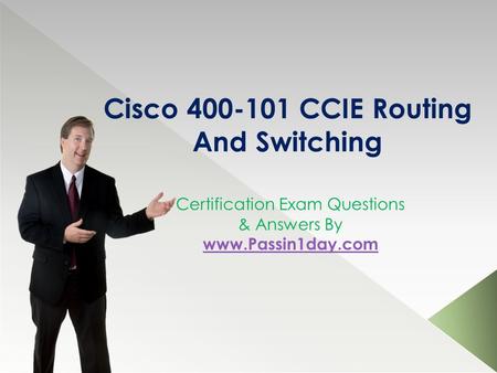 Cisco 400-101 CCIE Routing And Switching Certification Exam Questions & Answers By www.Passin1day.com www.Passin1day.com.