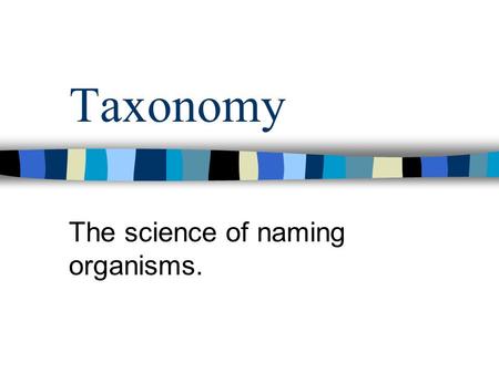 Taxonomy The science of naming organisms.. Aristotle 2000 years ago – only 1000 or so organisms had been “discovered” Classification system developed.