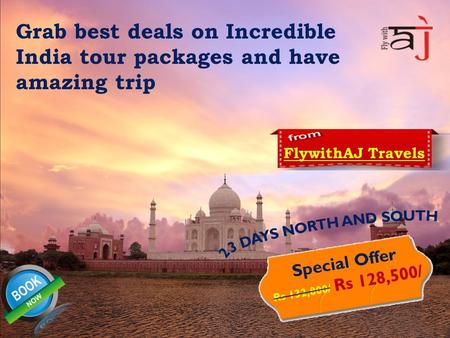 Grab best deals on Incredible India tour packages and have amazing trip FlywithAJ Travels Special Offer Rs 132,800/ Rs 128,500/