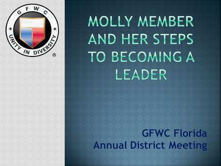 GFWC Florida Annual District Meeting. LLeadership Education and Development Seminar Hi, I am Molly. Let’s find out how to be a GFWC Federation leader.