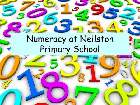 Numeracy at Neilston Primary School. Our Active Approach Children learn best when they are engaged! Increased motivation. Children are challenged appropriately.