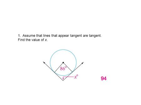 1. Assume that lines that appear tangent are tangent. Find the value of x.