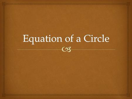   Where the center of the circle is (h, k) and r is the radius. Equation.