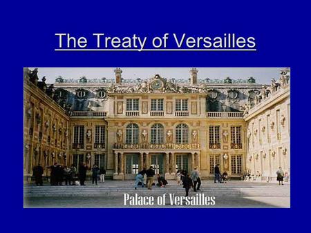 The Treaty of Versailles. After the War With Germany facing the blame for the war, the main victors quickly gathered to determine the fate of Germany.