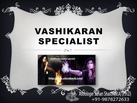 VASHIKARAN SPECIALIST. Introduction Astrologer Suhan Shastri is a best astrologer in India who also provides astrology services all over the world. He.