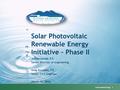 Solar Photovoltaic Renewable Energy Initiative – Phase II Joe Mouawad, P.E. Senior Director of Engineering Greg Kowalski, P.E. Senior Civil Engineer March.