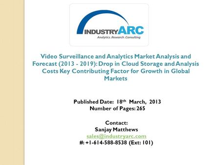 Video Surveillance and Analytics Market Analysis and Forecast (2013 - 2019): Drop in Cloud Storage and Analysis Costs Key Contributing Factor for Growth.