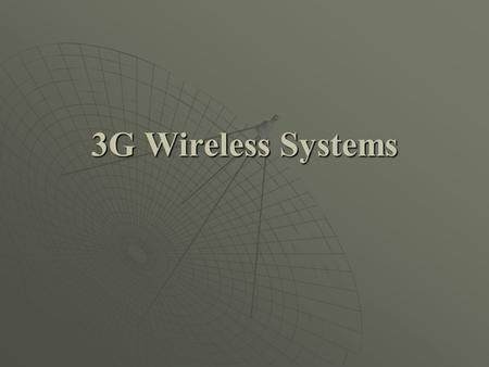 3G Wireless Systems. Route to 3G  1G: analog  2G : 1st digital mobile telephony  2.5G: transition from 2G to 3G  3G standard: IMT 2000.