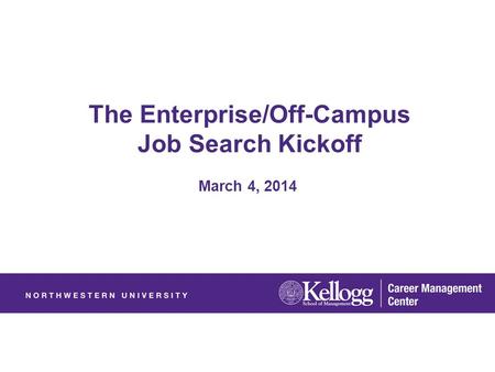 The Enterprise/Off-Campus Job Search Kickoff March 4, 2014.