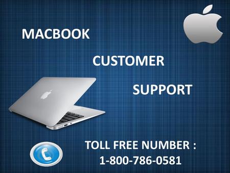 MACBOOK CUSTOMER SUPPORT TOLL FREE NUMBER : 1-800-786-0581.