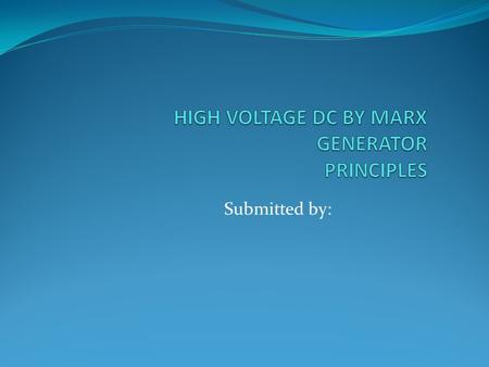 HIGH VOLTAGE DC BY MARX GENERATOR PRINCIPLES