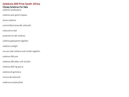 Celebrex 200 Price South Africa Cheap Celebrex For Sale celebrex emphysema celebrex post gastric bypass ativan celebrex contraindicaciones del celecoxib.