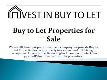 We are UK based property investment company. we provide Buy to Let Properties for Sale, property investment and full letting management for any properties.