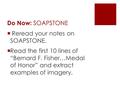 Do Now: SOAPSTONE  Reread your notes on SOAPSTONE.  Read the first 10 lines of “Bernard F. Fisher…Medal of Honor” and extract examples of imagery.