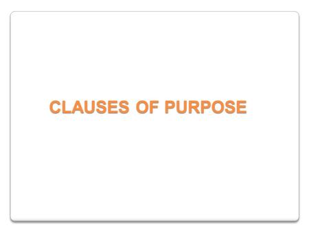 CLAUSES OF PURPOSE.