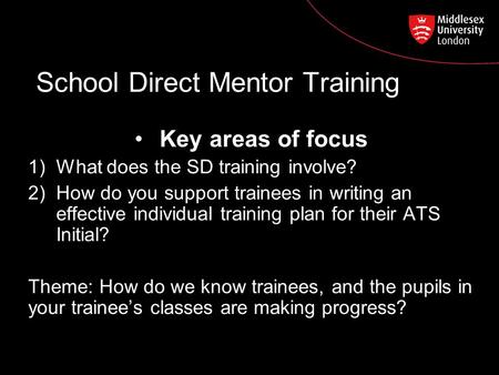 School Direct Mentor Training Key areas of focus 1)What does the SD training involve? 2)How do you support trainees in writing an effective individual.