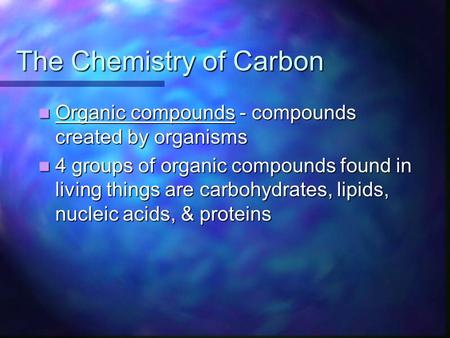 The Chemistry of Carbon Organic compounds - compounds created by organisms Organic compounds - compounds created by organisms 4 groups of organic compounds.