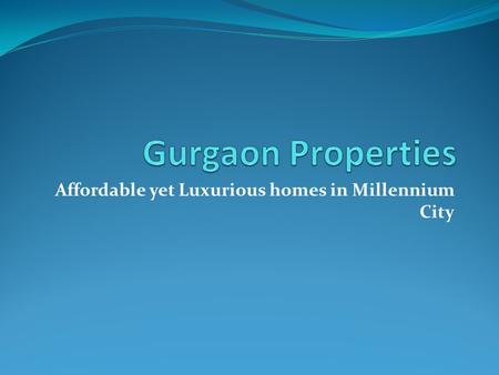 Affordable yet Luxurious homes in Millennium City.
