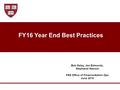 FY16 Year End Best Practices Bob Daley, Jen Edmonds, Stephanie Nasson FAS Office of Finance/Admin Ops June 2016.