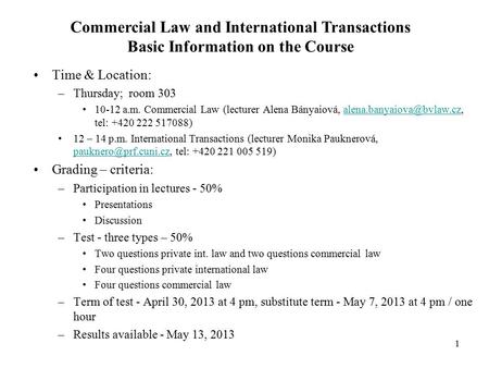 Commercial Law and International Transactions Basic Information on the Course Time & Location: –Thursday; room 303 10-12 a.m. Commercial Law (lecturer.