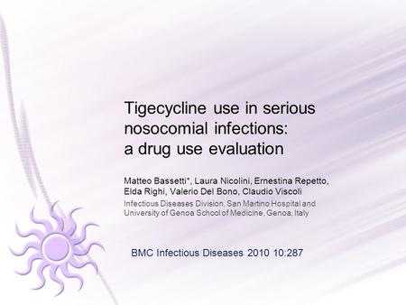 Tigecycline use in serious nosocomial infections: a drug use evaluation Matteo Bassetti*, Laura Nicolini, Ernestina Repetto, Elda Righi, Valerio Del Bono,