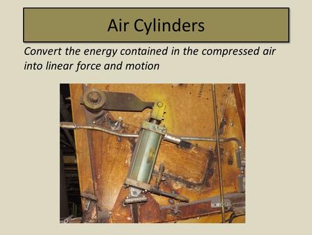Air Cylinders Convert the energy contained in the compressed air
