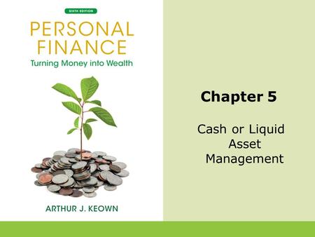 5-1 Chapter 5 Cash or Liquid Asset Management. 5-2 Introduction Liquid assets are a necessity of personal financial management. Without liquid funds,