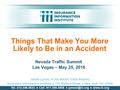 Things That Make You More Likely to Be in an Accident Nevada Traffic Summit Las Vegas – May 25, 2016 James Lynch, FCAS MAAA, Chief Actuary Insurance Information.