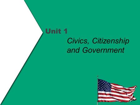 Unit 1 Civics, Citizenship and Government. Why study Civics? I.What is Civics? a.“Civics” is the study of what it means to be a citizen. b.Civics is the.